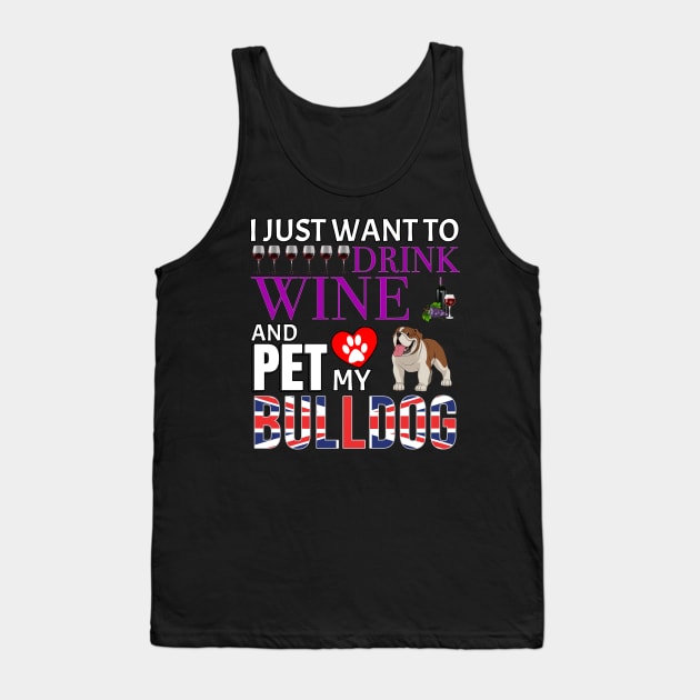 I Just Want To Drink Wine And Pet My British Bulldog - Gift For British Bulldog Owner Dog Breed,Dog Lover, Lover Tank Top by HarrietsDogGifts